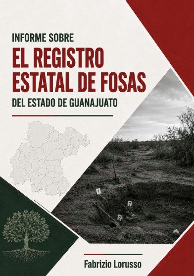 Portada del Informe sobre el Registro Estatal de Fosas del Estado de Guanajuato, de Fabrizio Lorusso: el mapa del estado, una excavación con marcadores numerados y un árbol.